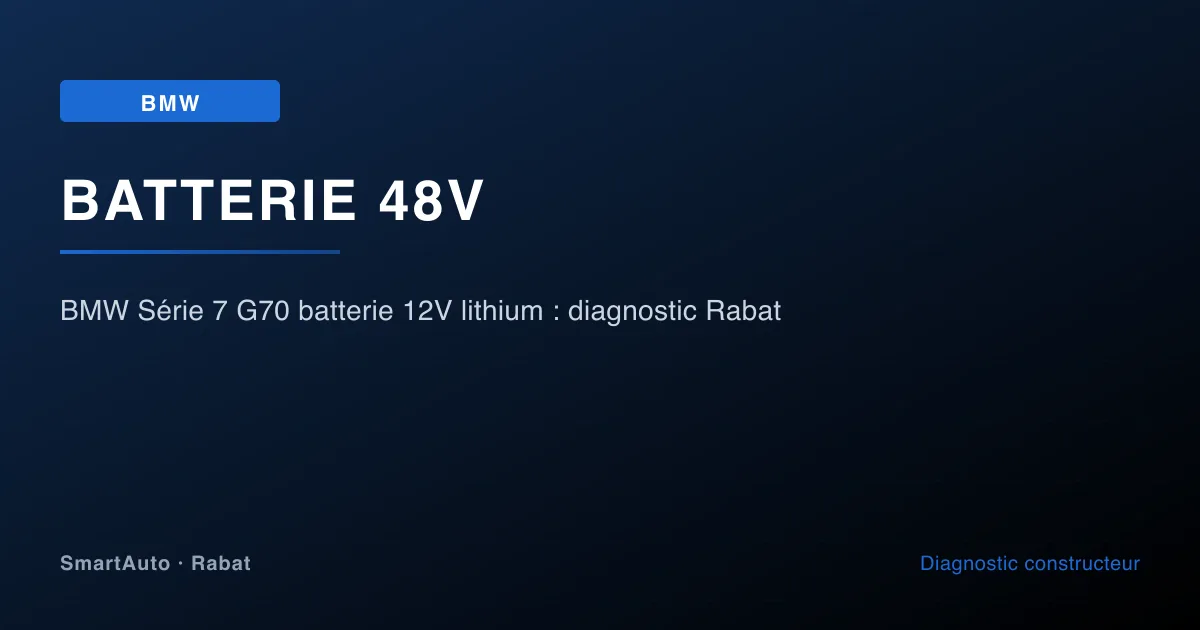BMW Série 7 G70 batterie 12V lithium : diagnostic Rabat — atelier SmartAuto Rabat