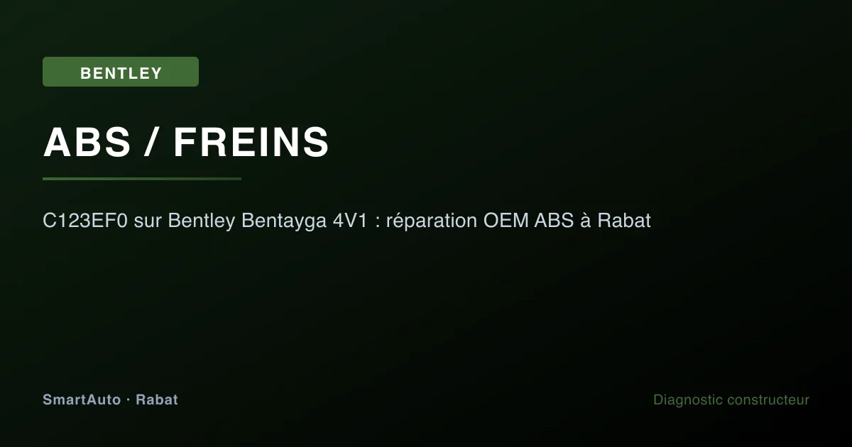 Code C123EF0 ABS sur Bentley Bentayga 4V1 — réparation OEM du module amplificateur hydraulique à Rabat par SmartAuto