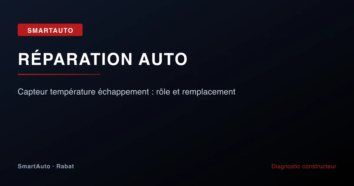 Photo intervention multimarque chez SmartAuto Rabat — capteur température échappement : rôle et remplacement