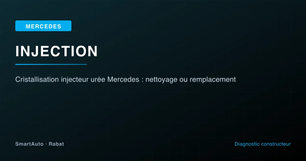AdBlue / SCR sur Injecteur urée Mercedes — diagnostic XENTRY et réparation à SmartAuto Rabat