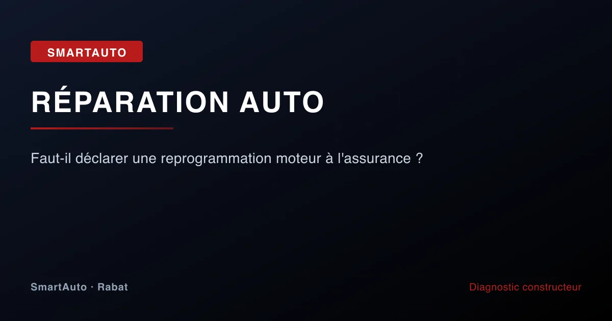 Faut-il déclarer une reprogrammation moteur à l'assurance ? — atelier SmartAuto Rabat Agdal véhicules allemands