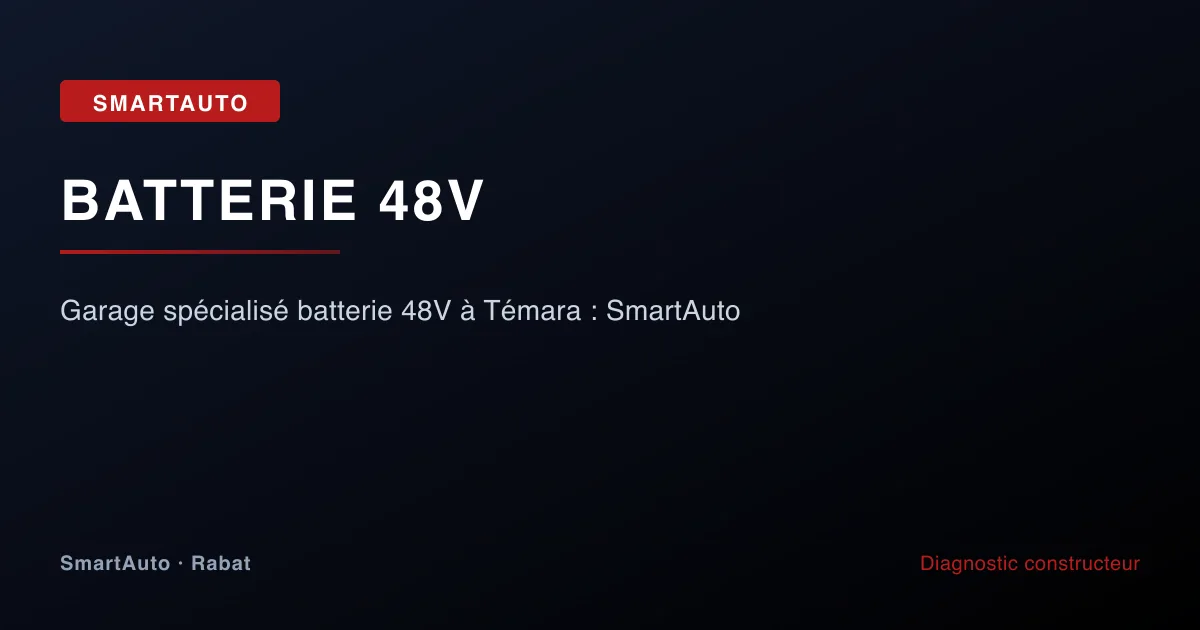 Garage spécialisé batterie 48V à Témara : SmartAuto — atelier SmartAuto Rabat