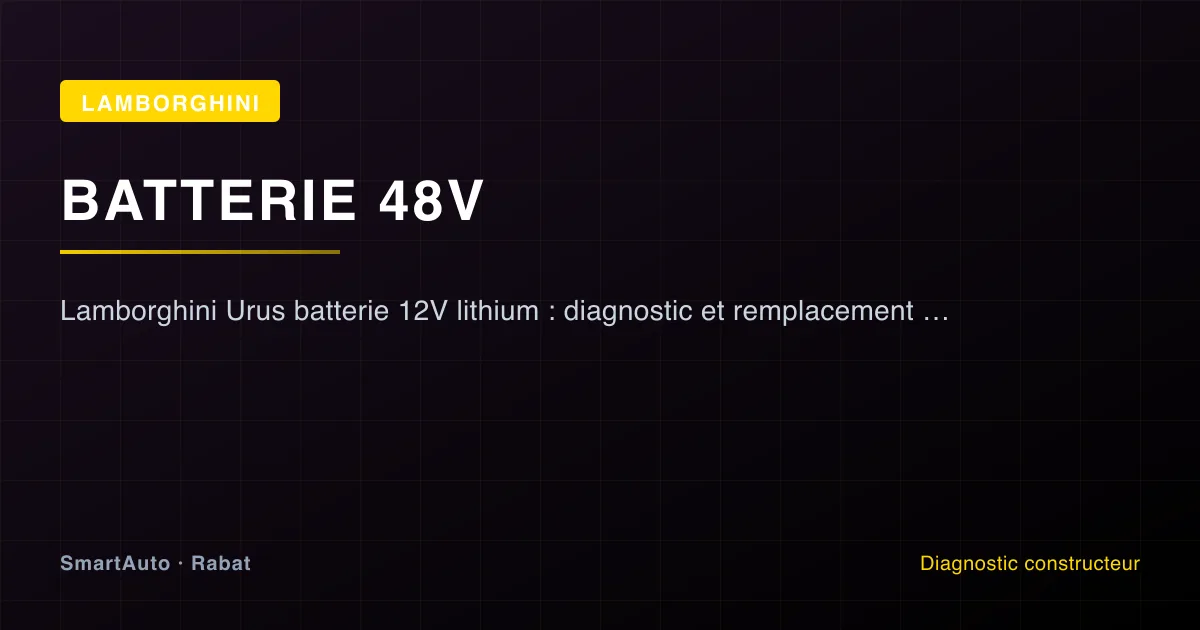 Lamborghini Urus batterie 12V lithium : diagnostic et remplacement à Rabat — atelier SmartAuto Rabat