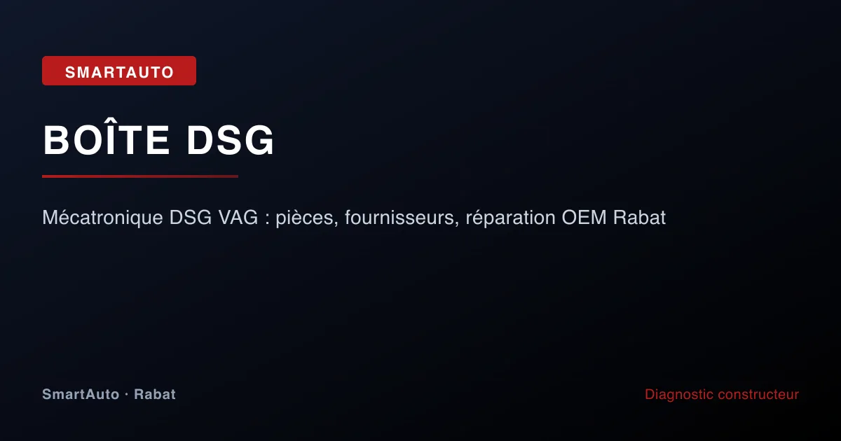 Mécatronique DSG VAG : pièces, fournisseurs, réparation OEM Rabat — atelier SmartAuto Rabat (Agdal)