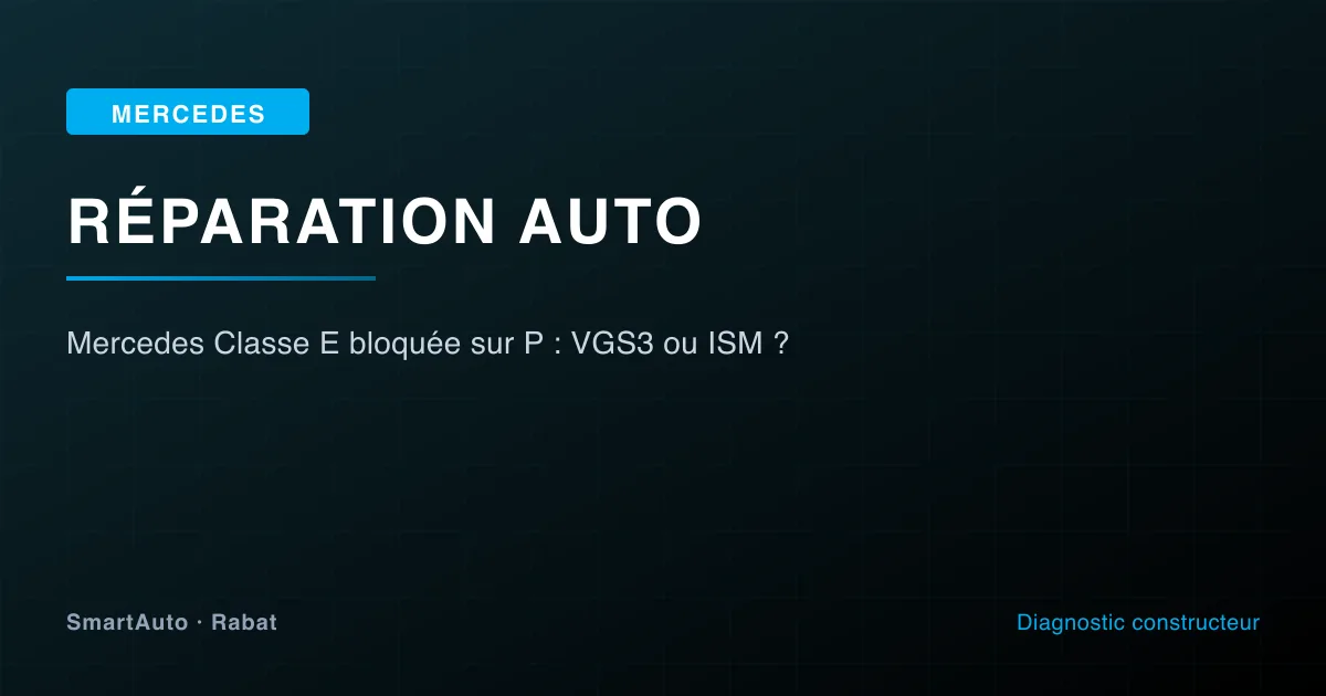 Mercedes Classe E bloquée sur P : VGS3 ou ISM ?