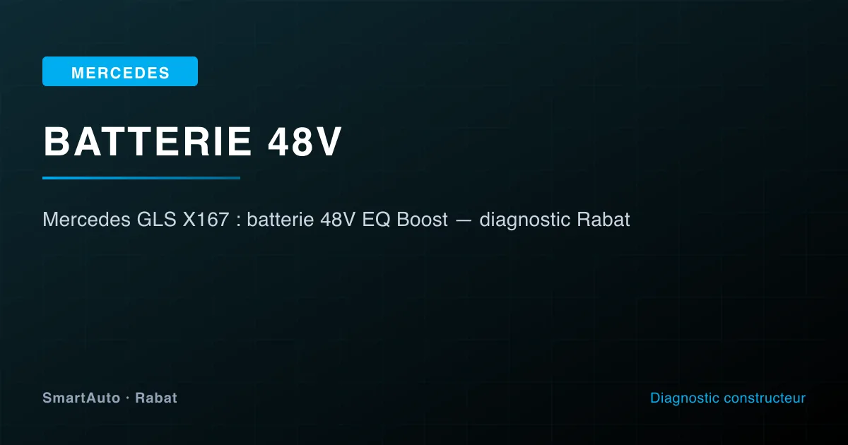 Mercedes GLS X167 : batterie 48V EQ Boost — diagnostic Rabat — atelier SmartAuto Rabat batterie 48V Mild Hybrid