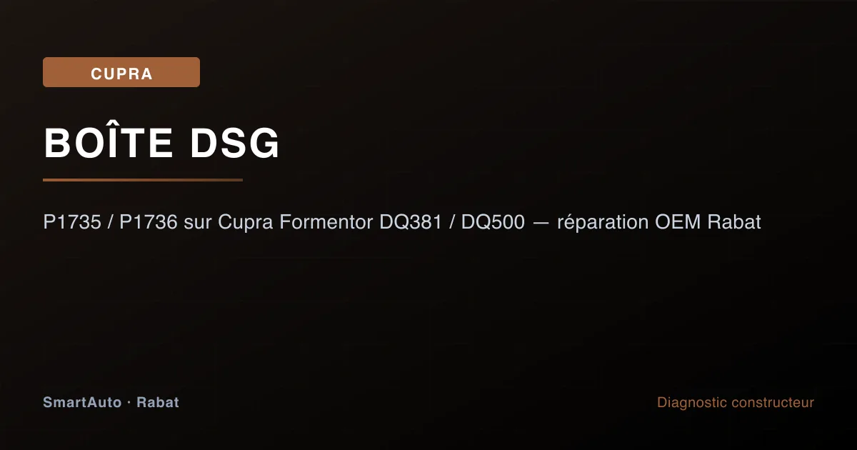 Réparation OEM mécatronique DSG sur Cupra Formentor à Rabat — capteurs P1735 P1736