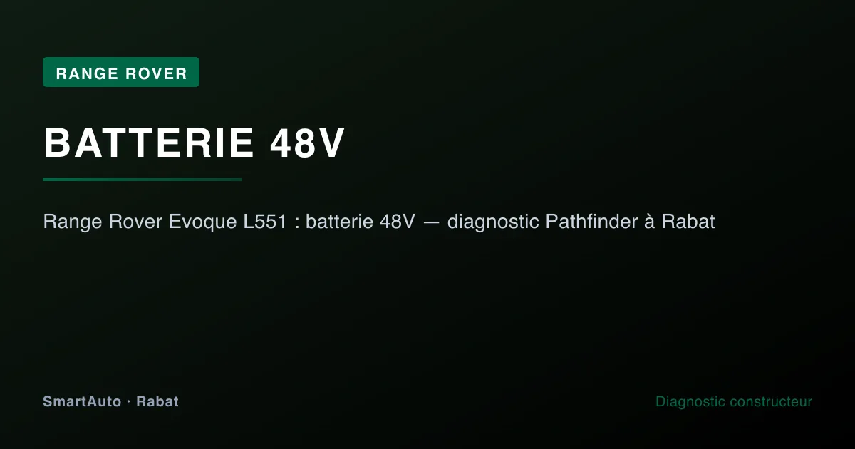 Range Rover Evoque L551 : batterie 48V — diagnostic Pathfinder à Rabat — atelier SmartAuto Rabat batterie 48V Mild Hybrid