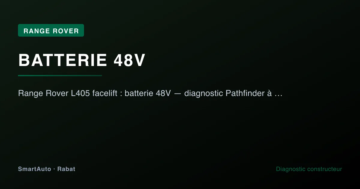 Range Rover L405 facelift : batterie 48V — diagnostic Pathfinder à Rabat — atelier SmartAuto Rabat batterie 48V Mild Hybrid