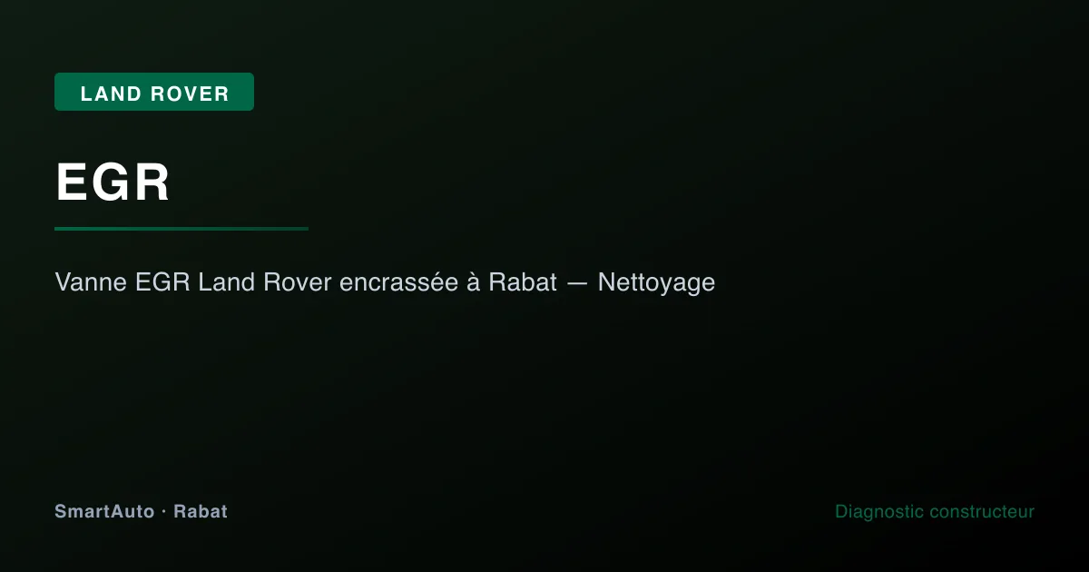 Vanne EGR Land Rover démontée et nettoyée à l'atelier SmartAuto Rabat
