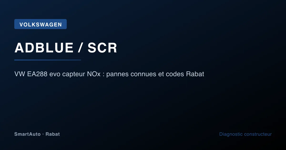VW EA288 evo capteur NOx : pannes connues et codes Rabat — atelier SmartAuto Rabat