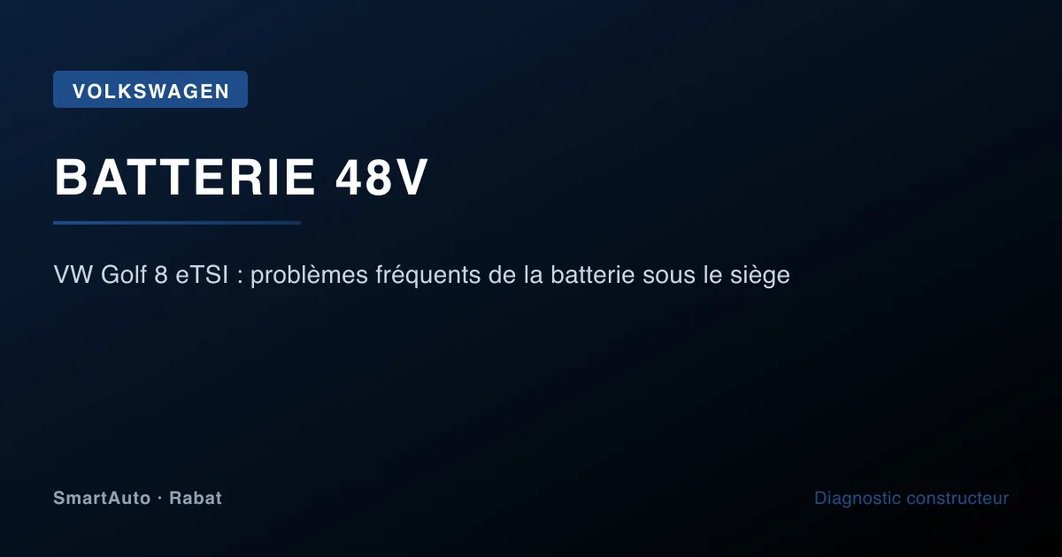 VW Golf 8 eTSI : problèmes fréquents de la batterie sous le siège — atelier SmartAuto Rabat batterie 48V Mild Hybrid