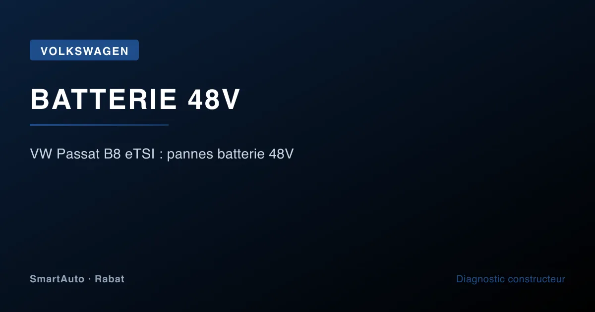 VW Passat B8 eTSI : pannes batterie 48V — atelier SmartAuto Rabat batterie 48V Mild Hybrid